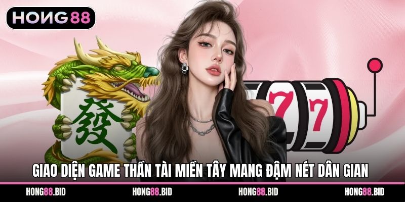Thần Tài Miền Tây Thu Hút Nhờ Chủ Đề Dân Gian Quen Thuộc - SI66.WEBSITE Thần Tài Miền Tây Thu Hút Nhờ Chủ Đề Dân Gian Quen Thuộc - SI66.WEBSITE