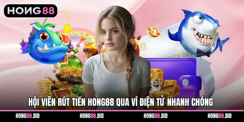 Rút Tiền Hong88 Nhanh Gọn Minh Bạch An Toàn Cho Hội Viên - SI66.WEBSITE